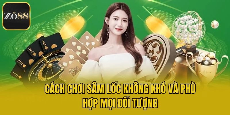Cách chơi sâm lốc không khó và phù hợp mọi đối tượng