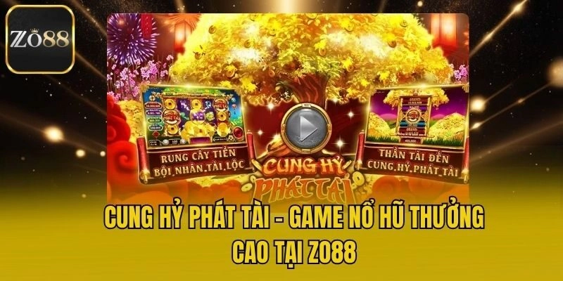 Cung Hỷ Phát Tài – Game Nổ Hũ Thưởng Cao Tại Zo88