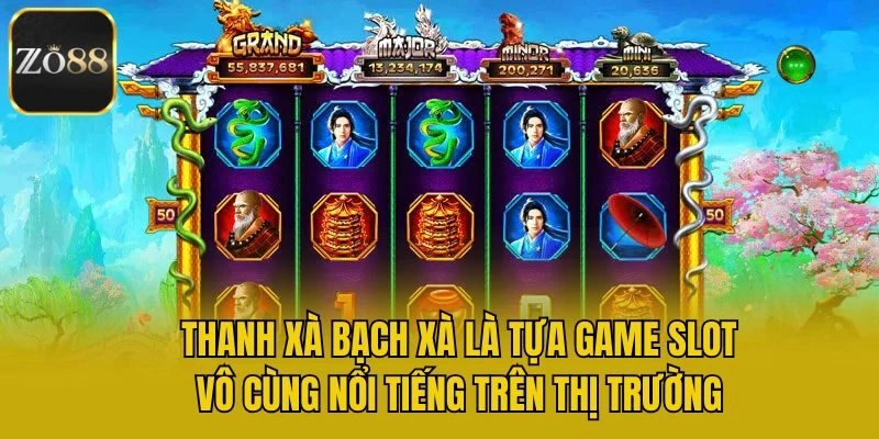 Thanh xà bạch xà là tựa game slot vô cùng nổi tiếng trên thị trường
