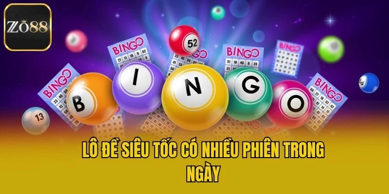 Lô đề siêu tốc có nhiều phiên trong ngày