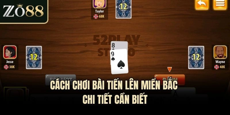 Cách chơi bài Tiến lên miền Bắc chi tiết cần biết