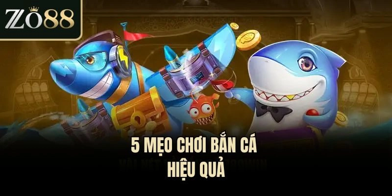 5 mẹo chơi bắn cá hiệu quả